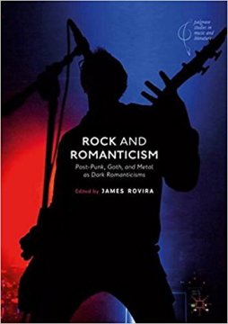 Cover Image, Rock and Romanticism: Post-Punk, Goth, and Metal as Dark Romanticisms